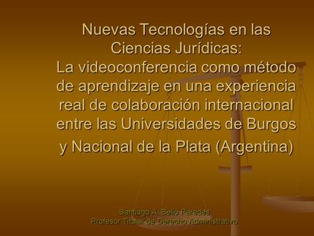 Nuevas Tecnologías en las Ciencias Jurídicas: La videoconferencia como método de aprendizaje en una experiencia real de colaboración internacional entre.