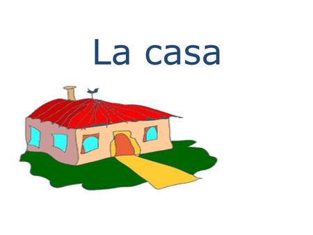 La casa.