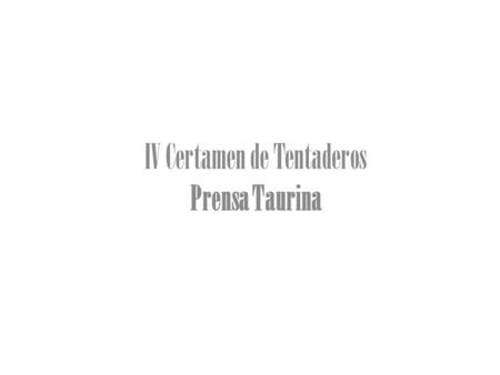 IV Certamen de Tentaderos Prensa Taurina. Lo que mueve el certamen 24 novilleros aspirantes 5 ganaderías 4 semifinales 1 gran final.