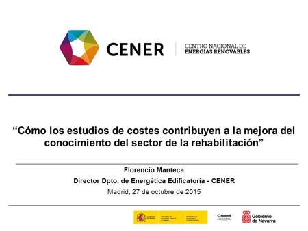 “Cómo los estudios de costes contribuyen a la mejora del conocimiento del sector de la rehabilitación” Florencio Manteca Director Dpto. de Energética Edificatoria.