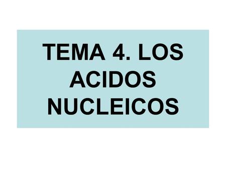 TEMA 4. LOS ACIDOS NUCLEICOS