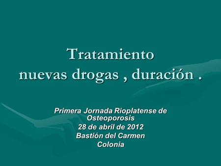 Tratamiento nuevas drogas , duración .
