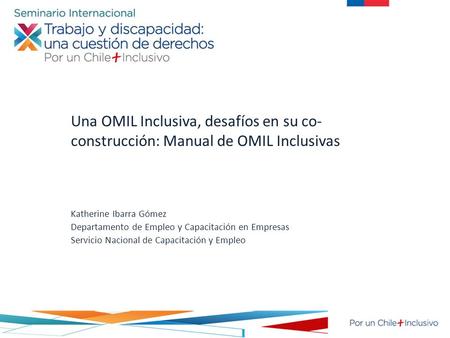 Una OMIL Inclusiva, desafíos en su co- construcción: Manual de OMIL Inclusivas Katherine Ibarra Gómez Departamento de Empleo y Capacitación en Empresas.
