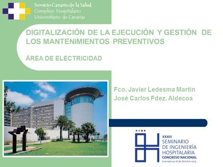 Servicio Canario de la Salud Complejo Hospitalario Universitario de Canarias DIGITALIZACIÓN DE LA EJECUCIÓN Y GESTIÓN DE LOS MANTENIMIENTOS PREVENTIVOS.