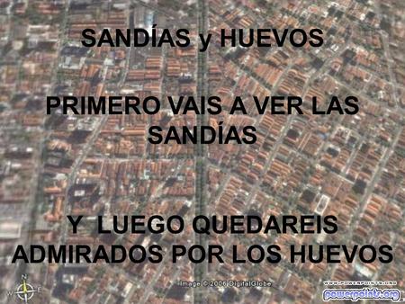 SANDÍAS y HUEVOS PRIMERO VAIS A VER LAS SANDÍAS Y LUEGO QUEDAREIS ADMIRADOS POR LOS HUEVOS.