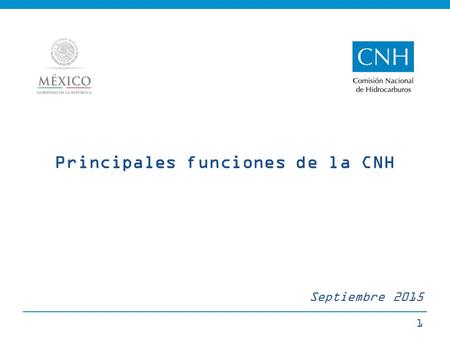 Principales funciones de la CNH 1 Septiembre 2015.