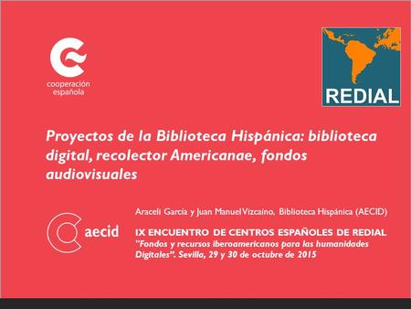 Proyectos de la Biblioteca Hispánica: biblioteca digital, recolector Americanae, fondos audiovisuales Araceli García y Juan Manuel Vizcaíno, Biblioteca.