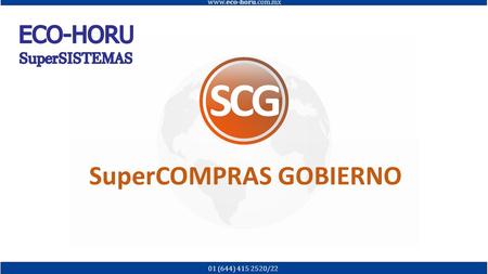 SuperCOMPRAS GOBIERNO www.eco-horu.com.mx 01 (644) 415 2520/22.