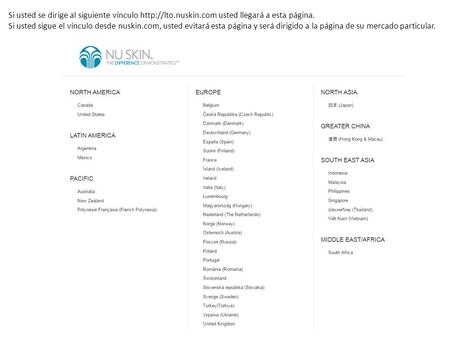 Si usted se dirige al siguiente vínculo  usted llegará a esta página. Si usted sigue el vínculo desde nuskin.com, usted evitará esta.