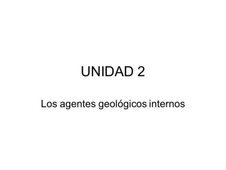 UNIDAD 2 Los agentes geológicos internos. ¿Cómo es el interior de la Tierra? SÓLIDO PLÁSTICO FLUIDO SÓLIDO SÓLIDO - PLÁSTICO SÓLIDO FLUIDO SÓLIDO - PLÁSTICO.