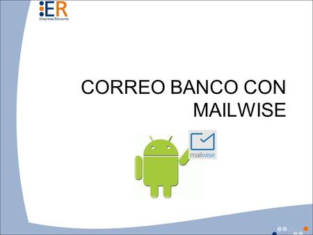 CORREO BANCO CON MAILWISE. Introducción Nuestro correo institucional, ha modificado su seguridad, y es por ello que la mayoría de las tablet perdieron.