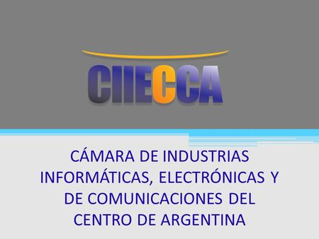 CÁMARA DE INDUSTRIAS INFORMÁTICAS, ELECTRÓNICAS Y DE COMUNICACIONES DEL CENTRO DE ARGENTINA.