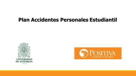 Plan Accidentes Personales Estudiantil. Gastos médicos o de curación por accidente $10.000.000 Gastos médicos o de curación por accidente $10.000.000.