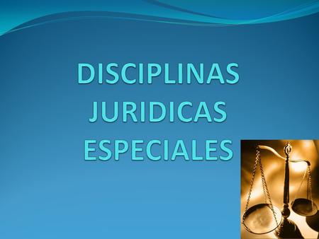 DISCIPLINAS JURIDICAS ESPECIALES