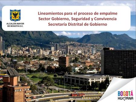 Lineamientos para el proceso de empalme Sector Gobierno, Seguridad y Convivencia Secretaría Distrital de Gobierno.