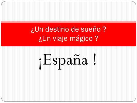 ¡España ! ¿Un destino de sueño ? ¿Un viaje mágico ?