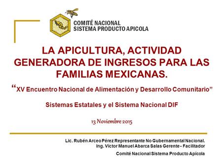 LA APICULTURA, ACTIVIDAD GENERADORA DE INGRESOS PARA LAS FAMILIAS MEXICANAS. “XV Encuentro Nacional de Alimentación y Desarrollo Comunitario” Sistemas.