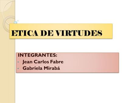 INTEGRANTES: Jean Carlos Fabre Gabriela Mirabá