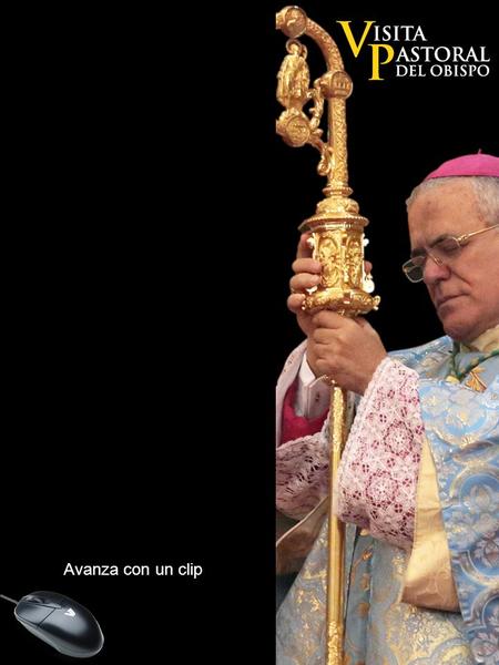 Avanza con un clip. 16 al 19 de Diciembre “Bendito el que viene en nombre del Señor” MIÉRCOLES, 16 DICIEMBRE 10.30 h: Recepción del Sr. Obispo en la Parroquia.