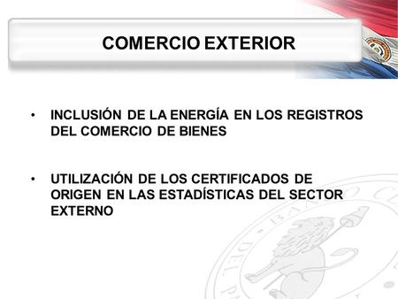 COMERCIO EXTERIOR INCLUSIÓN DE LA ENERGÍA EN LOS REGISTROS DEL COMERCIO DE BIENES UTILIZACIÓN DE LOS CERTIFICADOS DE ORIGEN EN LAS ESTADÍSTICAS DEL SECTOR.