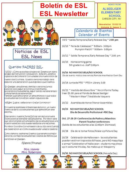 NEWS FROM: ALSEELIGER ELEMENTARY SCHOOL CARSON CITY, NV Newsletter 10/05/15 Volume 2, Issue 3 Boletín de ESL ESL Newsletter 10/5 ~ Salida Temprana/Early.