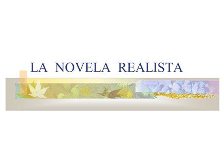 LA NOVELA REALISTA. CONTEXTO DEL REALISMO Nueva mentalidad impulsada por la Revolución Industrial, el Positivismo y los avances en ciencias experimentales.