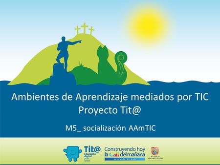 Ambientes de Aprendizaje mediados por TIC Proyecto M5_ socialización AAmTIC.