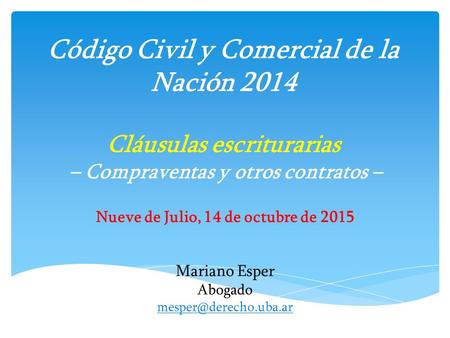 Código Civil y Comercial de la Nación 2014 Cláusulas escriturarias – Compraventas y otros contratos – Nueve de Julio, 14 de octubre de 2015 Mariano Esper.