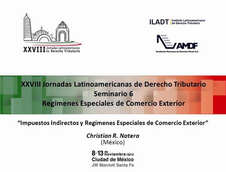 XXVIII Jornadas Latinoamericanas de Derecho Tributario Seminario 6 Regímenes Especiales de Comercio Exterior “Impuestos Indirectos y Regímenes Especiales.