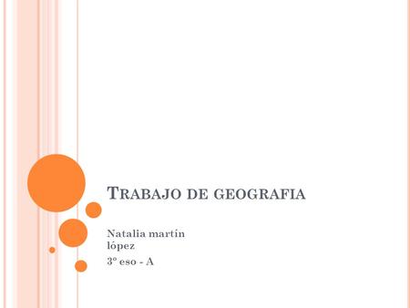 T RABAJO DE GEOGRAFIA Natalia martín lópez 3º eso - A.