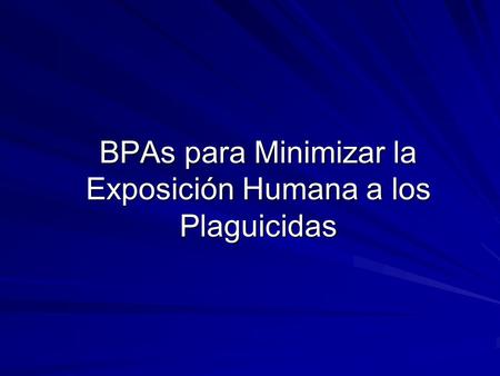 BPAs para Minimizar la Exposición Humana a los Plaguicidas