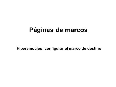 Páginas de marcos Hipervínculos: configurar el marco de destino.