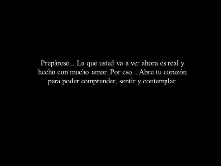 Prepárese. Lo que usted va a ver ahora es real y hecho con mucho amor