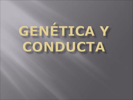 Genética y conducta.