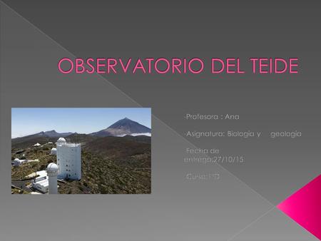  ¿Qué es un telescopio?  ¿Cuándo se creó?  ¿Dónde está situado?  La tarea de los investigadores.  Islas que han colaborado.