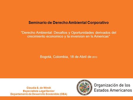 Seminario de Derecho Ambiental Corporativo “Derecho Ambiental: Desafios y Oportunidades derivados del crecimiento economico y la inversion en ls Americas”