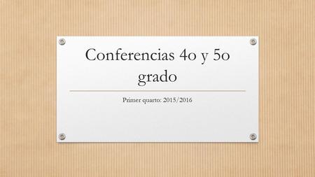 Conferencias 4o y 5o grado Primer quarto: 2015/2016.