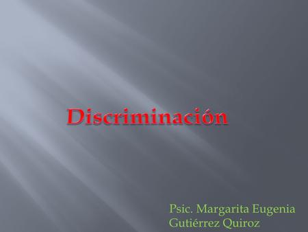 Psic. Margarita Eugenia Gutiérrez Quiroz. Sociedad Las personas que integran dicha sociedad tienen formas distintas de ver y entender al mundo f. Agrupación.