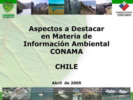 Aspectos a Destacar en Materia de Información Ambiental CONAMA CHILE Abril de 2005.