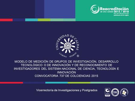 MODELO DE MEDICIÓN DE GRUPOS DE INVESTIGACIÓN, DESARROLLO TECNOLÓGICO O DE INNOVACIÓN Y DE RECONOCIMIENTO DE INVESTIGADORES DEL SISTEMA NACIONAL DE.