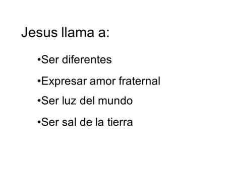 Jesus llama a: Ser diferentes Expresar amor fraternal