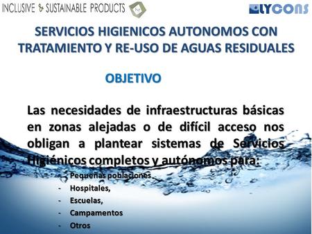 Las necesidades de infraestructuras básicas en zonas alejadas o de difícil acceso nos obligan a plantear sistemas de Servicios Higiénicos completos y autónomos.