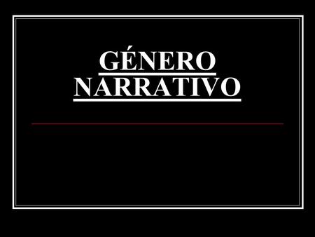 GÉNERO NARRATIVO.