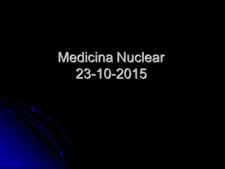 Medicina Nuclear 23-10-2015.