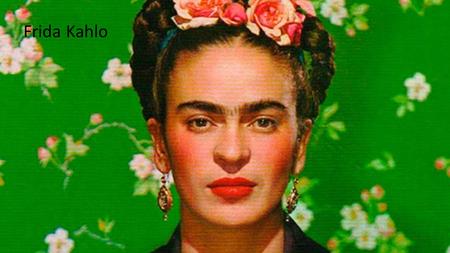 Frida Kahlo.