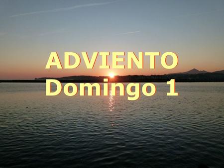 ADVIENTO Domingo 1.