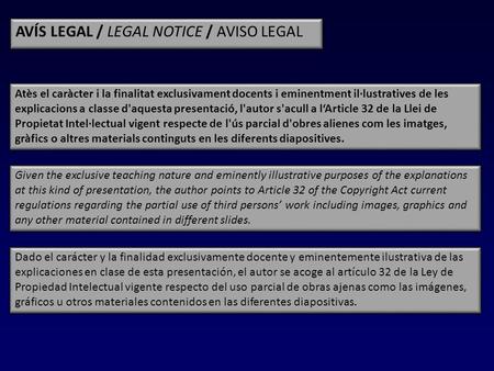 AVÍS LEGAL / LEGAL NOTICE / AVISO LEGAL Dado el carácter y la finalidad exclusivamente docente y eminentemente ilustrativa de las explicaciones en clase.