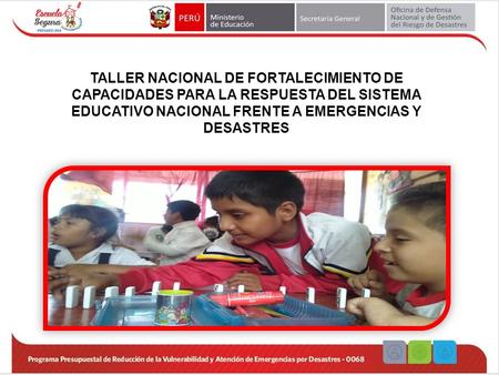 TALLER NACIONAL DE FORTALECIMIENTO DE CAPACIDADES PARA LA RESPUESTA DEL SISTEMA EDUCATIVO NACIONAL FRENTE A EMERGENCIAS Y DESASTRES.
