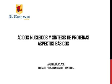 Ácidos nucleicos y síntesis de proteínas ASPECTOS BÁSICOS