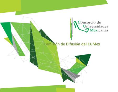 Comisión de Difusión del CUMex. Presentación El CUMex en su primera década, ha trabajado en una relación de respeto y apoyo mutuos con la ANUIES toda.